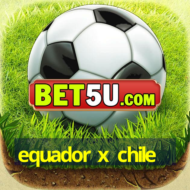 equador x chile